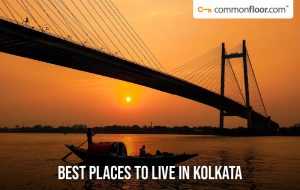 best-places-to-live-in-kolkata-that-offers-sound-connectivity-and-amenities